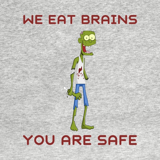 We eat brains you are safe by IOANNISSKEVAS